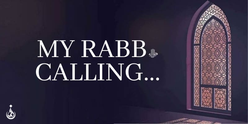 My Rabb ﷻ Calling…..